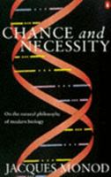 Chance And Necessity: An Essay On The Natural Philosophy Of Modern Biology 0394718259 Book Cover