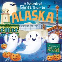 A Haunted Ghost Tour in Alaska: A Funny, Not-So-Spooky Halloween Picture Book for Boys and Girls 3-7 1728266882 Book Cover