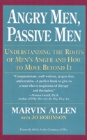 Angry Men, Passive Men: Understanding the Roots of Men's Anger and How to Move Beyond It 0679422870 Book Cover