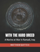 WITH THE HARD BREED: A Marine at War in Ramadi, Iraq B0G7W4LYFR Book Cover
