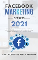 FACEBOOK MARKETING SECRETS 2021 The ultimate beginners guide to succeed in advertising, master this social media, grow your brand, get new customers, increase your sales and profits as passive income 191419215X Book Cover