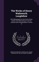 The Works of Henry Wadsworth Longfellow: With Bibliographical and Critical Notes and His Life, with Extracts from His Journals and Correspondence Volume 8 1356242979 Book Cover