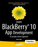 Learn BlackBerry 10 App Development: A Cascades-Driven Approach 1430261579 Book Cover