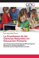 La Enseñanza de las Ciencias Naturales en Educación Primaria: Una Propuesta de Estrategias Metodológicas Basadas en el Aprendizaje por Descubrimiento Significativo Guiado 3659055840 Book Cover