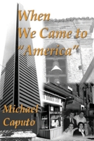When We Came to "America": Understanding the Canadian, Immigrant Experience Through the Eyes of an Italian Boy 1080986928 Book Cover