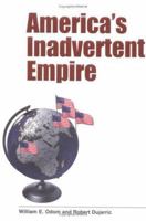 America's Inadvertent Empire 0300100698 Book Cover