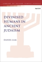 Divinised Humans in Ancient Judaism (The Library of Second Temple Studies) 0567729478 Book Cover