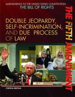 The Fifth Amendment: Double Jeopardy, Self-Incrimination, and Due Process of Law 1448823064 Book Cover