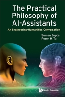 Practical Philosophy of Al-Assistants, The: An Engineering-Humanities Conversation 1800614217 Book Cover