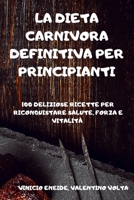 La Dieta de Carn�voro Definitiva Para Principiantes: 100 Deliciosas Recetas Para Recuperar Tu Salud, Fuerza Y Vitalidad 1803502851 Book Cover