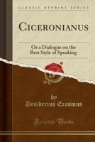 Dialogus cui titulus Ciceronianus ; sive, De optimo dicendi genere. Adagiorum chiliades (Adagia selecta) (His Ausgewählte Schriften ; Bd. 7) 9354182410 Book Cover
