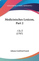 Medicinisches Lexicon, Part 2: J Zu Z (1787) 1166207994 Book Cover