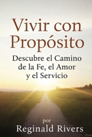 Vivir con Propósito: Descubre el Camino de la Fe, el Amor y el Servicio (Spanish Edition) B0DY7HYGV5 Book Cover