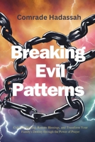 Breaking Evil Patterns: Cultivate Healing, Restore Blessing and Transform your Family's Destiny through the power of Prayer B0CQHR2GVZ Book Cover