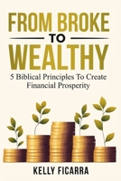 From Broke to Wealthy: 5 Biblical Principles to Create Financial Prosperity B0F9DWHZ1Y Book Cover