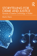 Storytelling for Crime and Justice: Towards a Creative Criminology: A Toolkit 1032866217 Book Cover