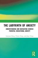 The Labyrinth of Anxiety: Understanding and Navigating Chinese Parental Educational Anxiety 1041208650 Book Cover