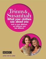 What Your Clothes Say About You~Susannah Constantine; Trinny Woodall 0297843575 Book Cover