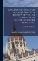 Karl Bonaventura Von Longueval, Graf Von Buquoy, Retter Der Habsburgisch-Oesterreichischen Monarchie: Eine Episode Aus Dem Dreissigjährigen Kriege: ... Schlossarchive Zu Gratzen 1017655146 Book Cover