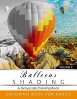 Balloon Shading Coloring Book: Grayscale Coloring Books for Adults Relaxation Art Therapy for Busy People (Adult Coloring Books Series, Grayscale Fantasy Coloring Books) 1535554576 Book Cover