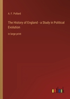 The History of England - a Study in Political Evolution: in large print 3368352768 Book Cover