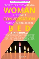 Secrets of Approaching a Woman, Keeping a Conversation, and Satisfying Her in Bed: How to Approach a Girl, Never Lack What to Talk, and Please Her to Orgasm During Sex (MDA Colored Version) 1086934997 Book Cover