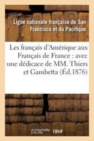 Les Français d'Amérique Aux Français de France: Avec Une Dédicace de MM. Thiers Et Gambetta 2013633939 Book Cover