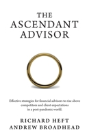 The Ascendant Advisor: Effective strategies for financial advisors to rise above competitors and client expectations in a post-pandemic world. 1783241977 Book Cover