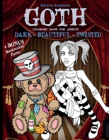 Goth Coloring Book For Adults: Dark - Beautiful - Twisted + BONUS Bookmarks Page!! B08MSLXCH5 Book Cover