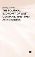 The Political Economy of West Germany, 1945-1985: An Introduction 033338850X Book Cover