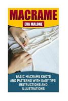 Macrame: 6 Basic Macrame Knots and Patterns with Easy Tips, Instructions and Illustrations: (Learn How to Make Macrame, Macrame Techniques, Supplies, Materials) 1981663827 Book Cover