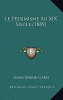 Le Pessimisme Au XIX Siecle (1889) 1166762238 Book Cover
