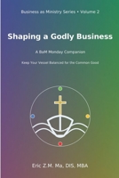 Shaping a Godly Business: A BaM Monday Companion (Business as Ministry) B0GN83BQB2 Book Cover