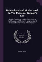 Maidenhood and Motherhood; or, Ten Phases of Women's Life 1019200944 Book Cover