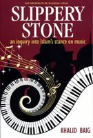Slippery Stone: An Inquiry Into Islam's Stance on Music 0975515721 Book Cover