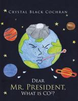 Dear Mr. President: What Is Co2? 1491824972 Book Cover