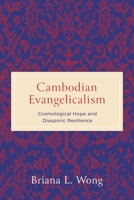 Cambodian Evangelicalism: Cosmological Hope and Diasporic Resilience 0271095474 Book Cover