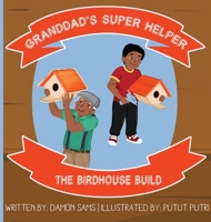 Granddad's Super Helper, The Birdhouse Build 1733612882 Book Cover