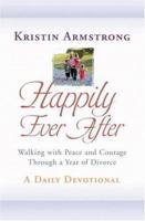 Happily Ever After: Walking with Peace and Courage Through a Year of Divorce 0446503959 Book Cover