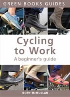 Cycling to Work: A Beginner's Guide (Green Books Guides) 1900322129 Book Cover