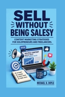 Sell Without being Salesy: Content Marketing Strategies for Solopreneurs and Freelancers B0H9ZDTJS4 Book Cover