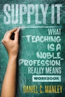 Supply It: What Teaching Is A Noble Profession Really Means Workbook 1736973681 Book Cover