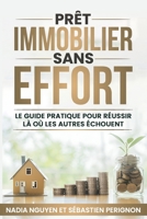 Prêt Immobilier Sans Effort: Guide Pratique pour Réussir Là où les Autres Échouent (French Edition) B0DXDBHZQ7 Book Cover