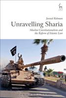 Unravelling Sharia: Muslim Constitutionalism and the Reform of Islamic Law 1509908579 Book Cover