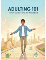 Adulting 101: Your Guide To Self-Reliance B0FVSFWG5Z Book Cover