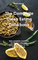 The Complete Clean Eating Cookbook: New complete cookbook for Weight Loss with delicious recipes for the healthy cooking. 1801758409 Book Cover