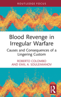 Blood Revenge in Irregular Warfare: Causes and Consequences of a Lingering Custom 1032481226 Book Cover