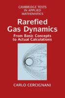 Rarefied Gas Dynamics: From Basic Concepts to Actual Calculations (Cambridge Texts in Applied Mathematics)