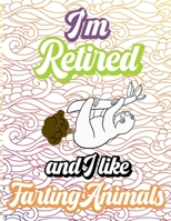 I'm Retired And I Like Farting Animals: Farting Animal Coloring Books For Retirement Gag Gifts A Funny Fart Gifts For Adults B08T49FZYW Book Cover