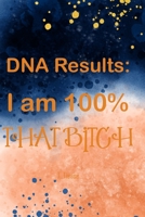 DNA Results: I am 100% That Bitch: 100 College Ruled Pages 1075827752 Book Cover